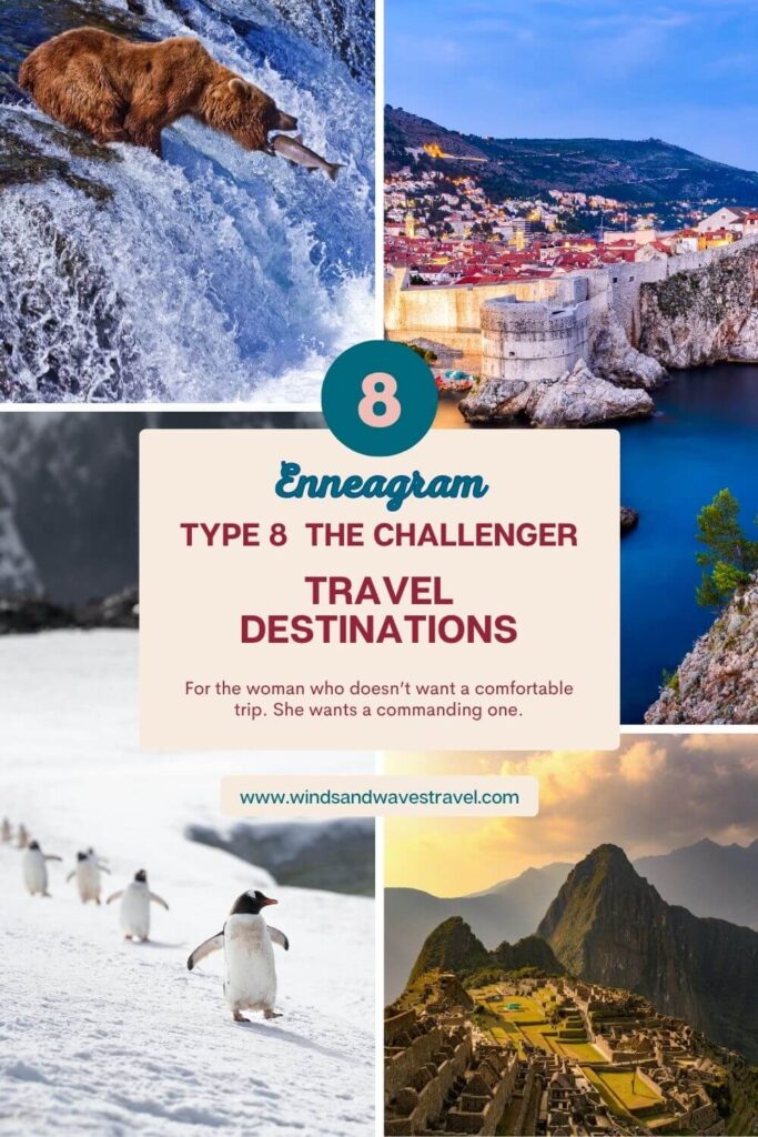 Enneagram Type 8 Challenger travel destinations: Alaska, Croatia, Machu Picchu, and penguins in Antartica